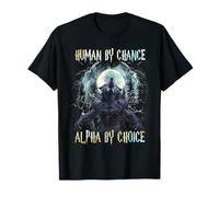 Human by Chance Alpha by Choice Cool Alpha Wolf Meme Funny T-Shirt