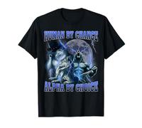 Human by Chance Alpha by Choice Cool Funny Alpha Wolf Meme T-Shirt