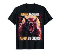 Human by Chance Alpha by Choice Cool Funny Alpha Wolf Meme T-Shirt