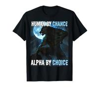 Human By Chance Alpha By Choice Cool Funny Alpha Wolf Meme T-Shirt