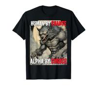 Human By Chance Alpha By Choice Cool Funny Alpha Wolf Meme T-Shirt