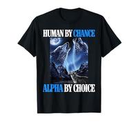 Human By Chance Alpha By Choice Cool Funny Alpha Wolf Meme T-Shirt