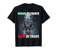 Human By Chance Alpha By Choice Cool Funny Alpha Wolf Meme T-Shirt