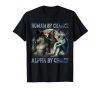 Human By Chance Alpha By Choice Funny Alpha Male Wolf Meme T-Shirt