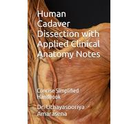 Human Cadaver Dissection with Applied Clinical Anatomy Notes: Concise Simplified Handbook