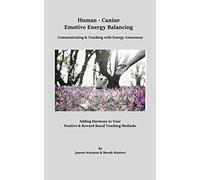 Human-Canine Emotive Energy Balancing: Teaching & Communicating with Energy Awareness