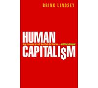 Human Capitalism: How Economic Growth Has Made Us Smarter--and More Unequal