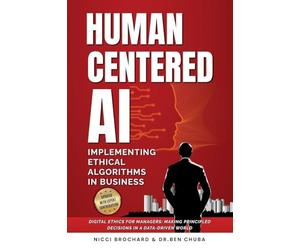 Human-Centered AI: Implementing Ethical Algorithms in Business Digital Ethics for Managers, Making Principled Decisions in a Data-Driven World