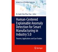Human-Centered Explainable Anomaly Detection for Smart Manufacturing in Industry 5.0 : Theories, Applications and Case Studies