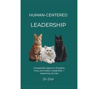 HUMAN - CENTERED LEADERSHIP: LESSONS FROM MY CATS