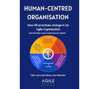 Human-Centred Organisation: How HR practices change in an Agile organisation New Expanded Case Studies Edition 2024