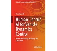 Human-Centric AI for Vehicle Dynamics Control: With Methodology, Modelling and Simulation: 494 (Studies in Systems, Decision and Control, 494)