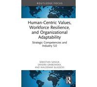Human-Centric Values, Workforce Resilience, and Organizational Adaptability : Strategic Competencies and Industry 5.0