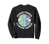 Human Change Not Climate Change Global Earth Climate Change Sweatshirt