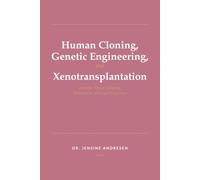 Human Cloning, Genetic Engineering, and Xenotransplantation: Scientific, Ethical, Religious, Philosophical, and Legal Perspectives