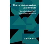[Human Communication as Narration: Toward a Philosophy of Reason, Value and Action] (By: Walter R. Fisher) [published: March, 1989]