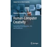 Human-Computer Creativity: Generative AI in Education, Art, and Healthcare (Springer Series on Cultural Computing)