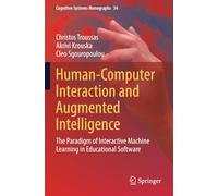 Human-Computer Interaction and Augmented Intelligence: The Paradigm of Interactive Machine Learning in Educational Software (Cognitive Systems Monographs)