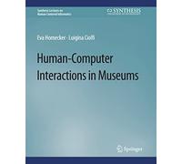 Human-Computer Interactions in Museums (Synthesis Lectures on Human-Centered Informatics)