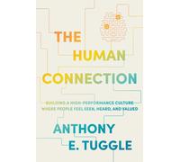 Human Connection : Building a High-Performance Culture Where People Feel Seen, Heard, and Valued