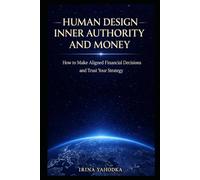 Human Design Inner Authority and Money: How to Make Aligned Financial Decisions and Trust Your Strategy (The Human Design Wealth Codes)