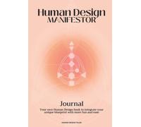 Human Design Journal - Manifestor: Your own Human Design book to integrate your unique blueprint with more fun and ease