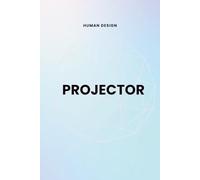 Human Design Notebook for Projectors - Hardcover, 120 Subtly Lined Pages, 6x9: A Journal for Notes, Reflections, and Personal Insights