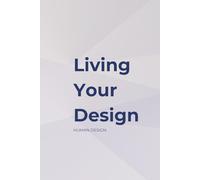 Human Design Notebook - Living Your Design120 Lined Pages, 6x9 Hardcover: A Journal for Notes, Reflections, and Personal Insights