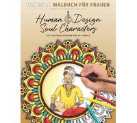 Human Design Soul Characters - Mandala Malbuch für Frauen zu den 36 Energiekanäle: 45 Ausmalmotive mit ausdrucksstarken Frauenillustrationen und ... zu jedem Kanal (Human Design Malbücher)