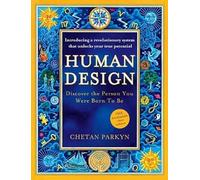 Human Design: The ultimate self-improvement guide for discovering your true per