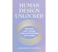 Human Design Unlocked: 2025’s essential self-improvement guide to harnessing your energy for personal growth and empowerment