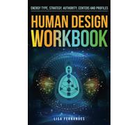 Human Design Workbook: Energy Type, Strategy, Authority, Centers and Profiles