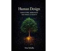 Human Design: Your Type, Strategy, and Inner Authority (Human Design in Real Life)