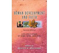 Human Development and Faith, Second Edition: Life-Cycle Stages of Body, Mind, and Soul