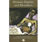 Human Dignity and Bioethics (Notre Dame Studies in Medical Ethics and Bioethics)