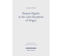 Human Dignity in the Latin Reception of Origen: 135 (Studien und Texte zu Antike und Christentum / Studies and Texts in Antiquity and Christianity)