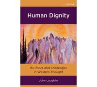 Human Dignity : Its Roots and Challenges in Western Thought