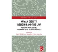 Human Dignity, Religion and the Law : Pluralism and Reasonable Accommodation of Religious Practices