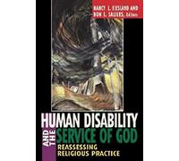 Human Disability and the Service of God: Reassessing Religious Practice