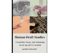 Human Draft Studies: Creativity, Focus, and Autonomy in an Age of Co-Creation
