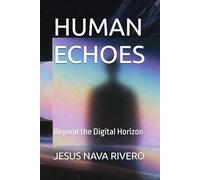 HUMAN ECHOES: Beyond the Digital Horizon