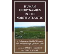 Human Ecodynamics in the North Atlantic: A Collaborative Model of Humans and Nature Through Space and Time