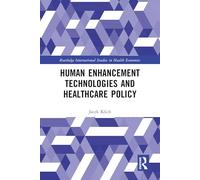 Human Enhancement Technologies and Healthcare Policy (Routledge International Studies in Health Economics)