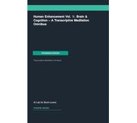 Human Enhancement Vol. 1: Brain & Cognition -- A Transcriptive Meditation Omnibus
