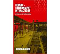 Human-Environment Interactions: Impacts of Construction on Environmental Sustainability