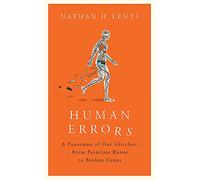 Human Errors: A Panorama of Our Glitches, From Pointless Bones to Broken Genes