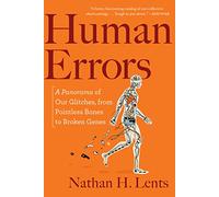 Human Errors: A Panorama of Our Glitches, from Pointless Bones to Broken Genes