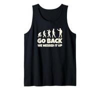 Human Evolution Chart Go Back We Messed it Up. Fun Evolution Tank Top