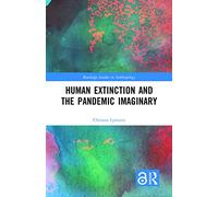 Human Extinction and the Pandemic Imaginary (Routledge Studies in Anthropology)