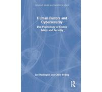 Human Factors and Cybersecurity: The Psychology of Online Safety and Security (Current Issues in Cyberpsychology)